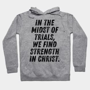 In The Midst Of Trials We Find Strength In Christ Christian Quote Hoodie